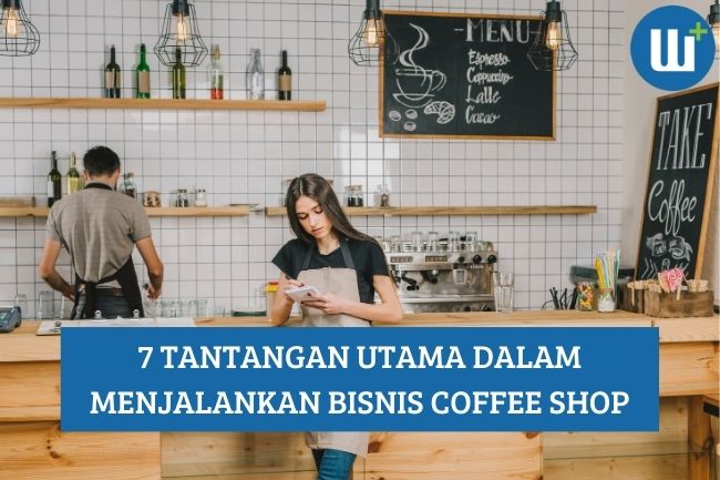 7 Tantangan Utama dalam Menjalankan Bisnis Coffee Shop